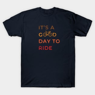 It's A Good Day To Ride Cycling Gift T-Shirt